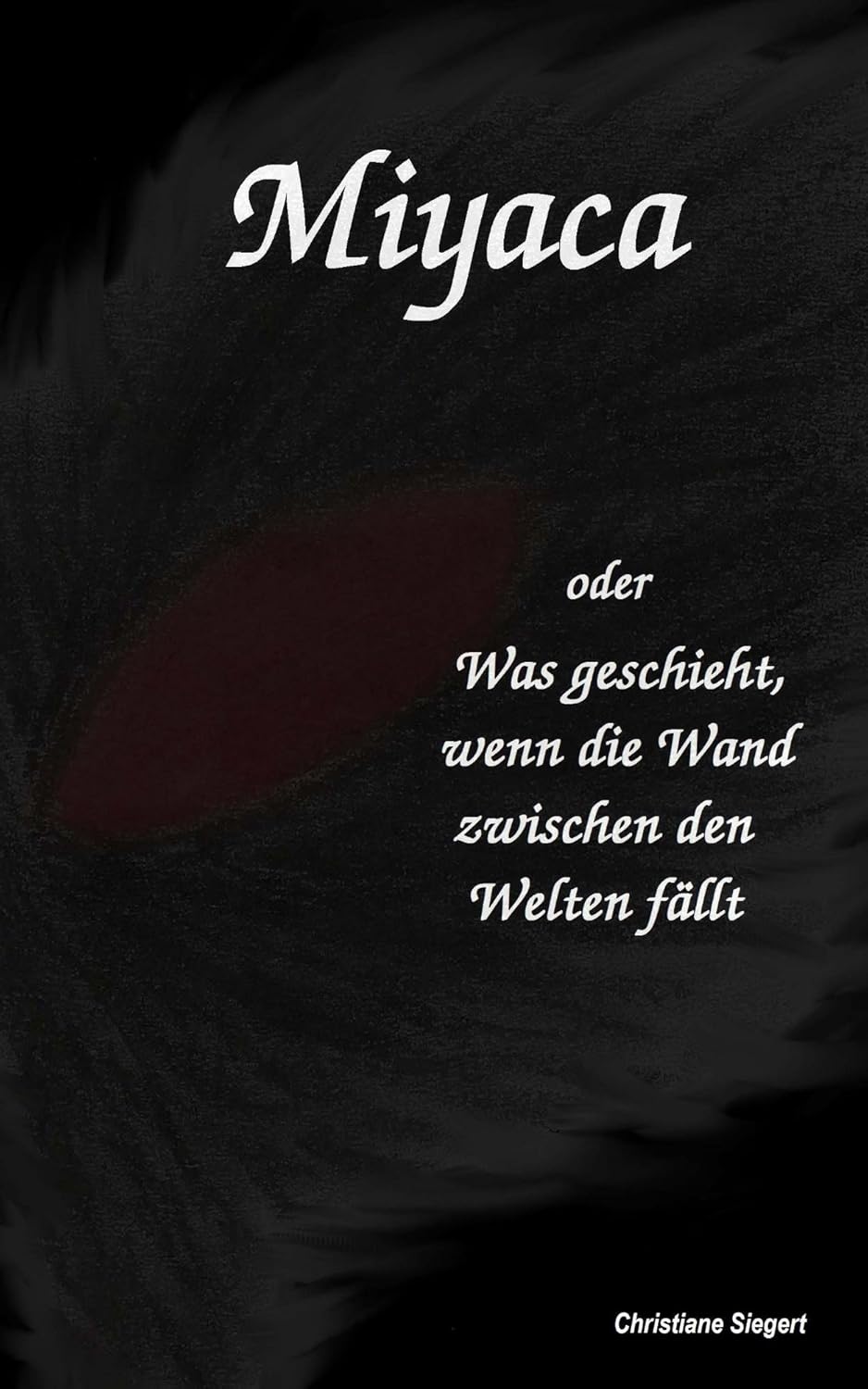 Miyaca: oder Was geschieht, wenn die Wand zwischen den Welten fällt